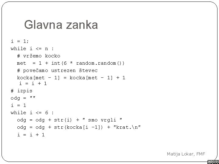 Glavna zanka i = 1; while i <= n : # vržemo kocko met