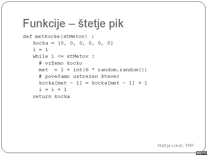 Funkcije – štetje pik def met. Kocke(st. Metov) : kocka = [0, 0, 0,