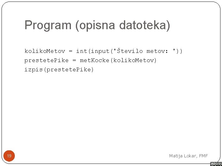 Program (opisna datoteka) koliko. Metov = int(input('Število metov: ')) prestete. Pike = met. Kocke(koliko.