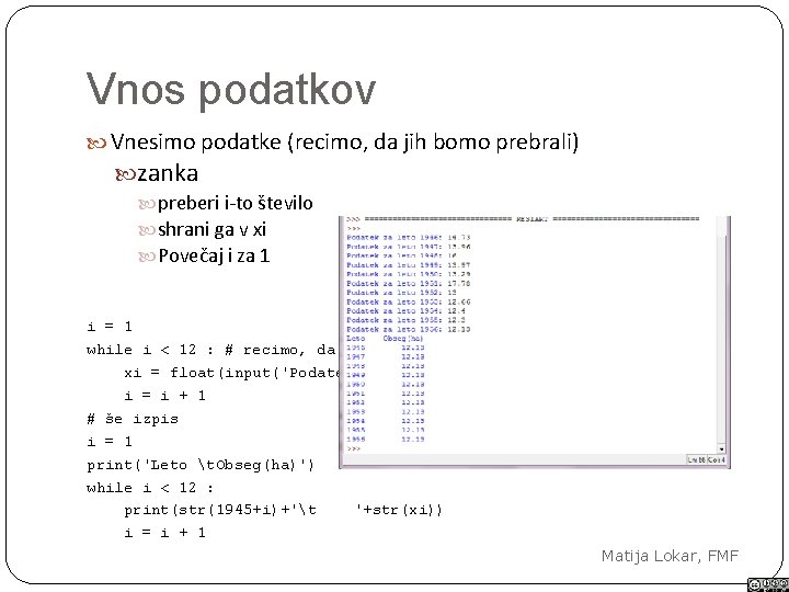 Vnos podatkov Vnesimo podatke (recimo, da jih bomo prebrali) zanka preberi i-to število shrani