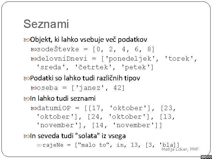 Seznami Objekt, ki lahko vsebuje več podatkov sodeŠtevke = [0, 2, 4, 6, 8]