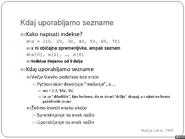 Kdaj uporabljamo sezname Kako napisati indekse? x = [10, 20, 30, 40, 50, 60,