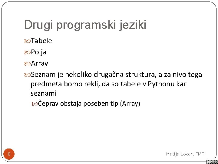 Drugi programski jeziki Tabele Polja Array Seznam je nekoliko drugačna struktura, a za nivo