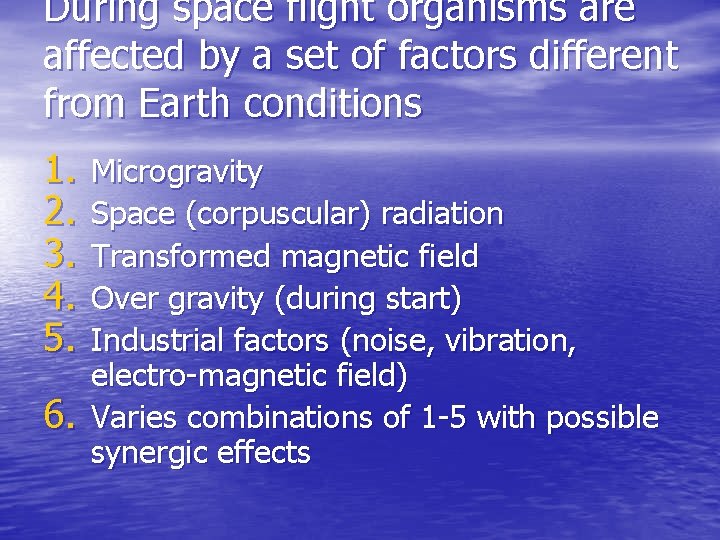 During space flight organisms are affected by a set of factors different from Earth