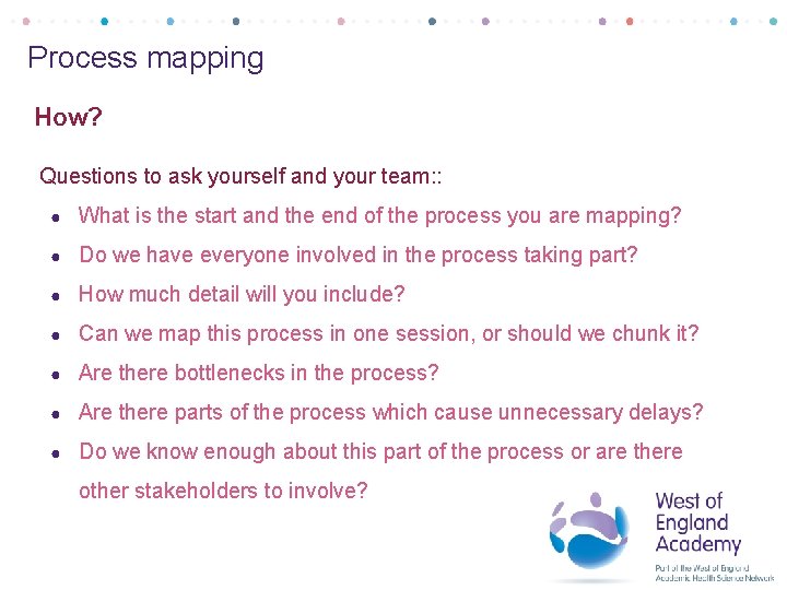 Process mapping How? Questions to ask yourself and your team: : ● What is