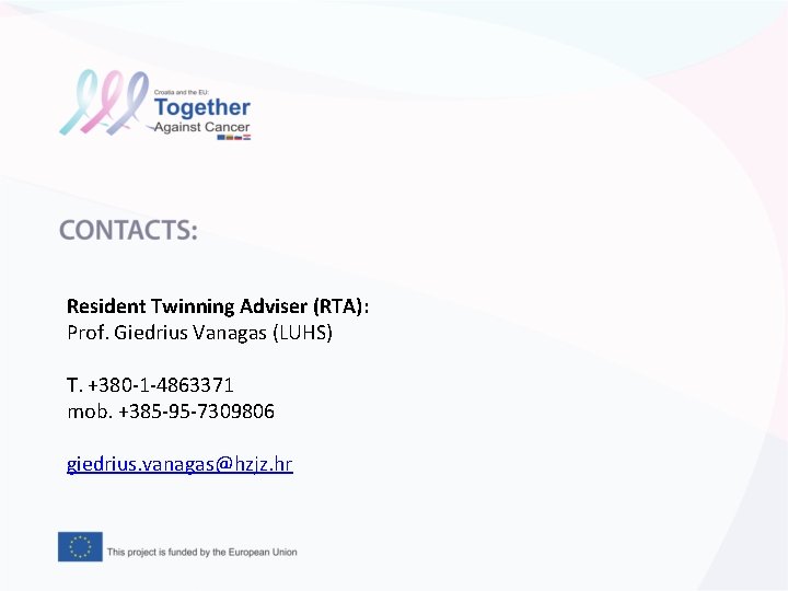 Resident Twinning Adviser (RTA): Prof. Giedrius Vanagas (LUHS) T. +380 -1 -4863371 mob. +385