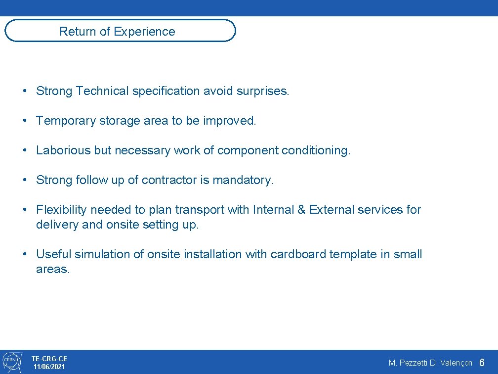 Return of Experience • Strong Technical specification avoid surprises. • Temporary storage area to