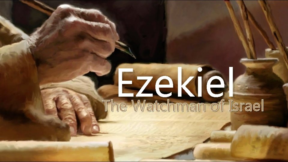 Ezekiel The Watchman of Israel Ezekiel The Watchman of Israel