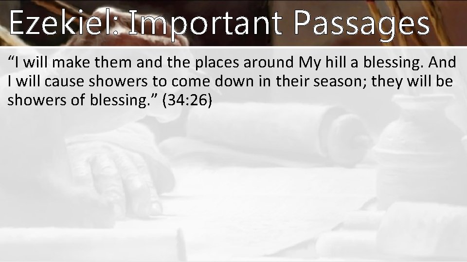 Ezekiel: Important Passages “I will make them and the places around My hill a Ezekiel: Important Passages “I will make them and the places around My hill a