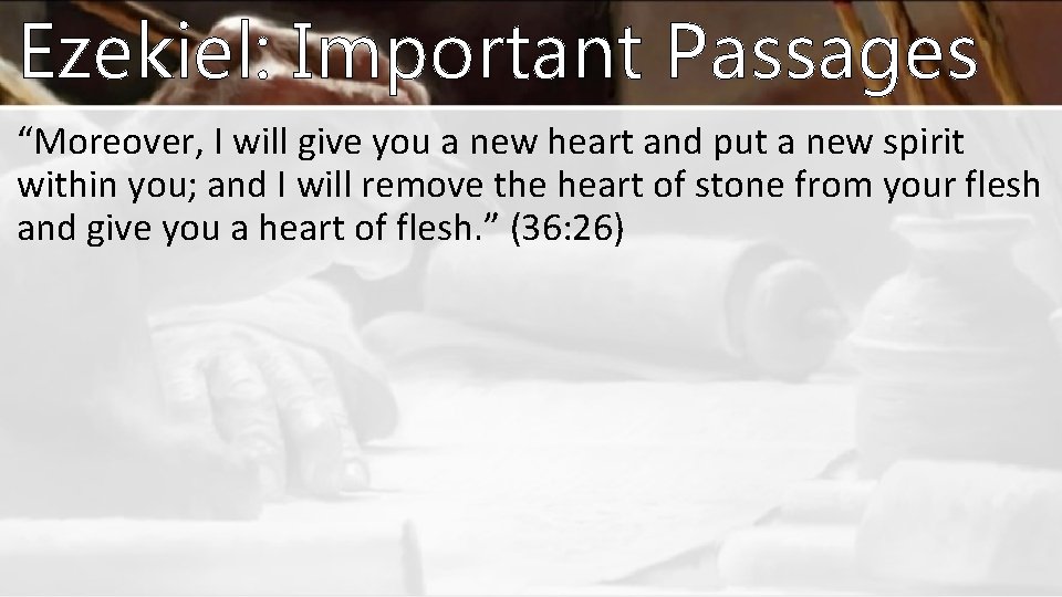 Ezekiel: Important Passages “Moreover, I will give you a new heart and put a Ezekiel: Important Passages “Moreover, I will give you a new heart and put a