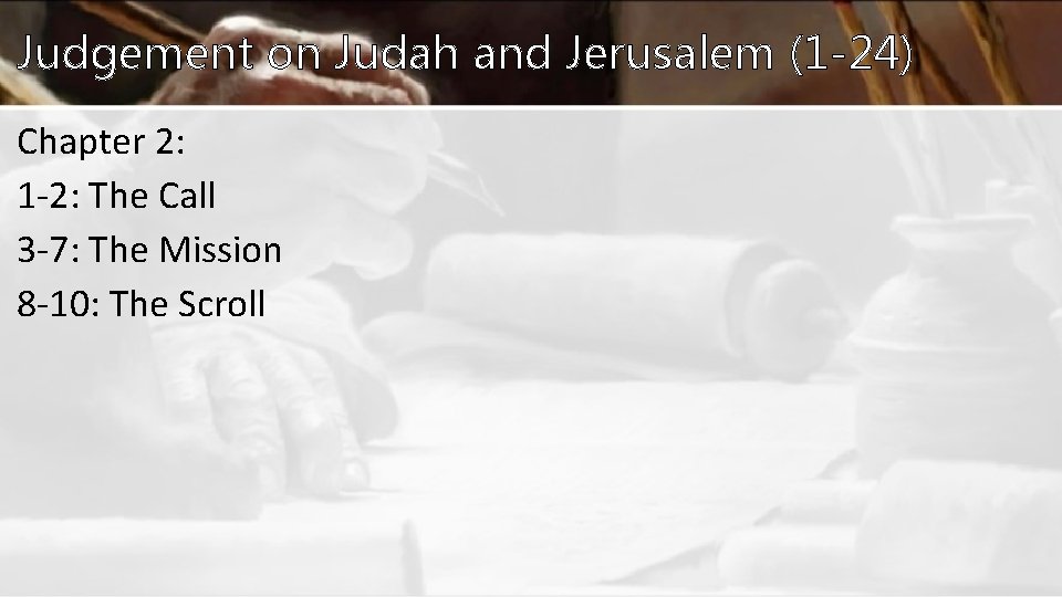 Judgement on Judah and Jerusalem (1 -24) Chapter 2: 1 -2: The Call 3 Judgement on Judah and Jerusalem (1 -24) Chapter 2: 1 -2: The Call 3