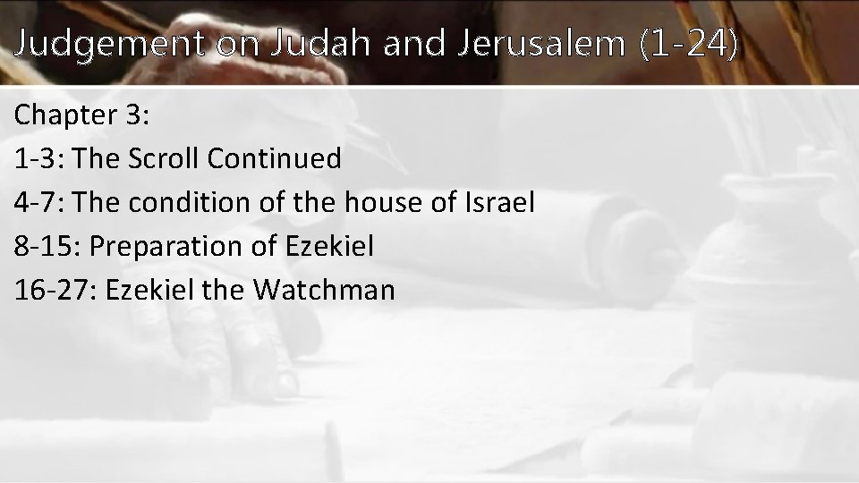 Judgement on Judah and Jerusalem (1 -24) Chapter 3: 1 -3: The Scroll Continued Judgement on Judah and Jerusalem (1 -24) Chapter 3: 1 -3: The Scroll Continued