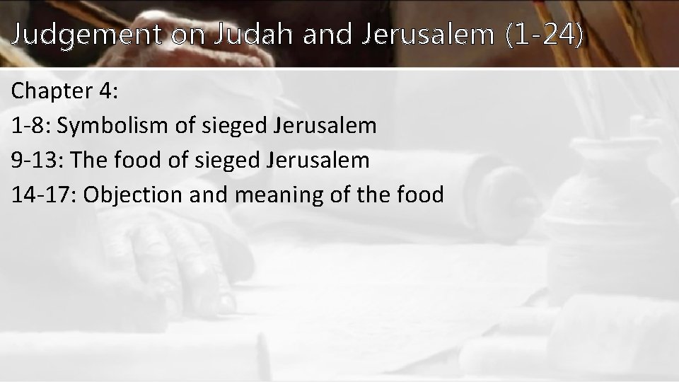 Judgement on Judah and Jerusalem (1 -24) Chapter 4: 1 -8: Symbolism of sieged Judgement on Judah and Jerusalem (1 -24) Chapter 4: 1 -8: Symbolism of sieged