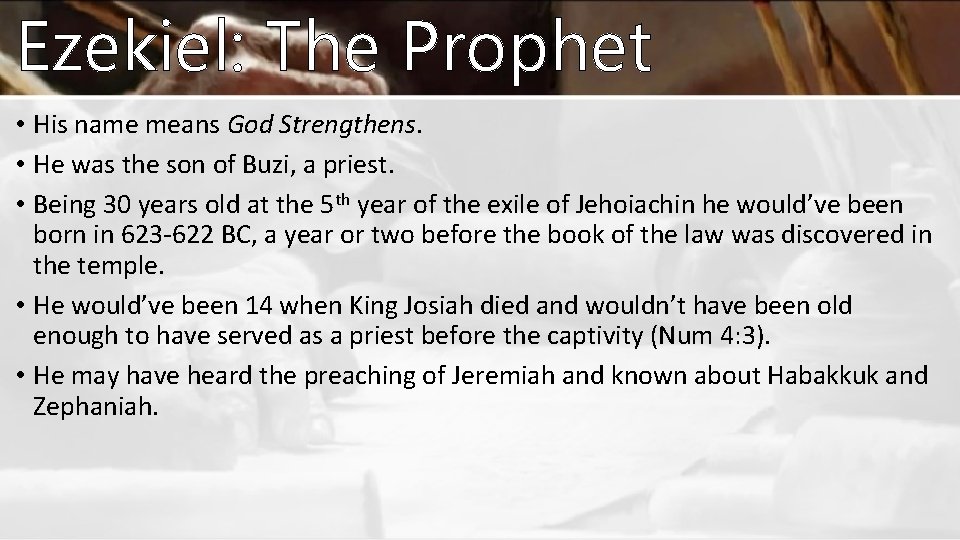 Ezekiel: The Prophet • His name means God Strengthens. • He was the son Ezekiel: The Prophet • His name means God Strengthens. • He was the son