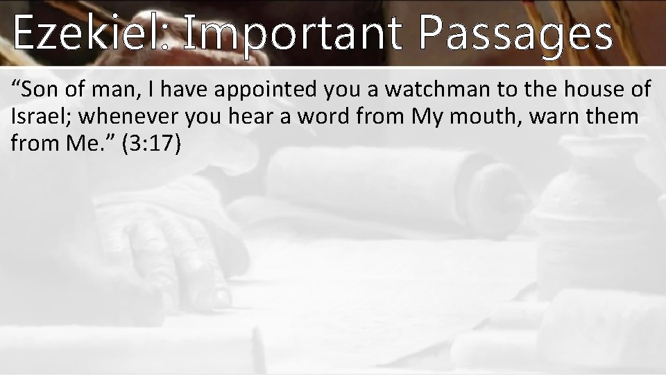 Ezekiel: Important Passages “Son of man, I have appointed you a watchman to the Ezekiel: Important Passages “Son of man, I have appointed you a watchman to the