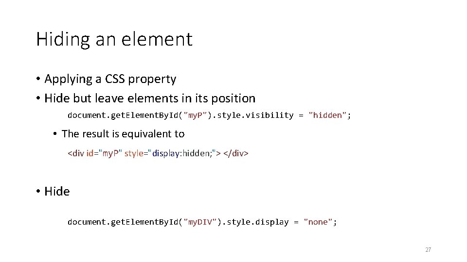 Hiding an element • Applying a CSS property • Hide but leave elements in