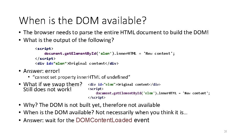 When is the DOM available? • The browser needs to parse the entire HTML
