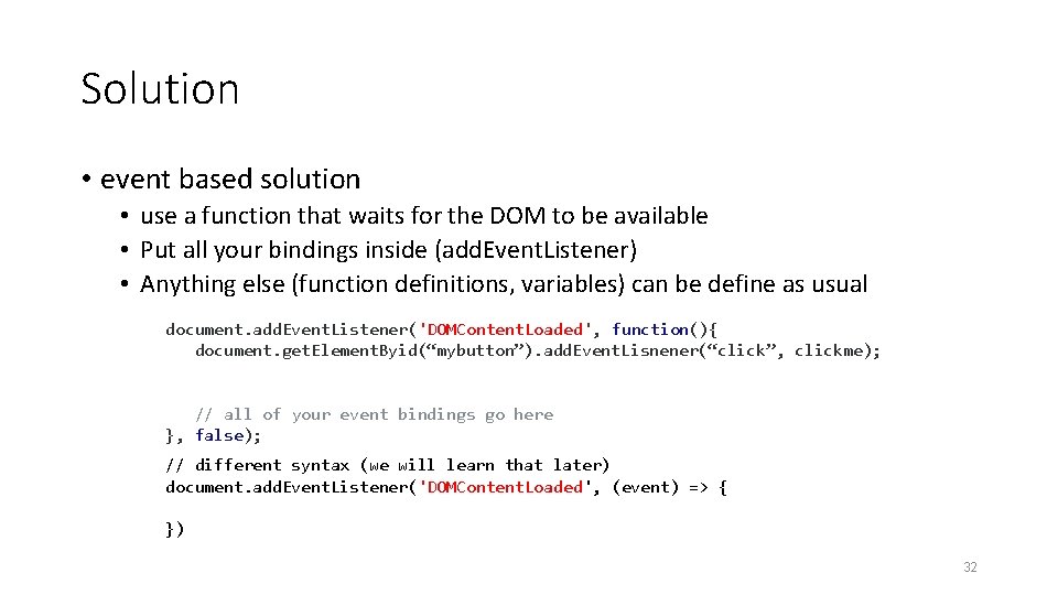 Solution • event based solution • use a function that waits for the DOM