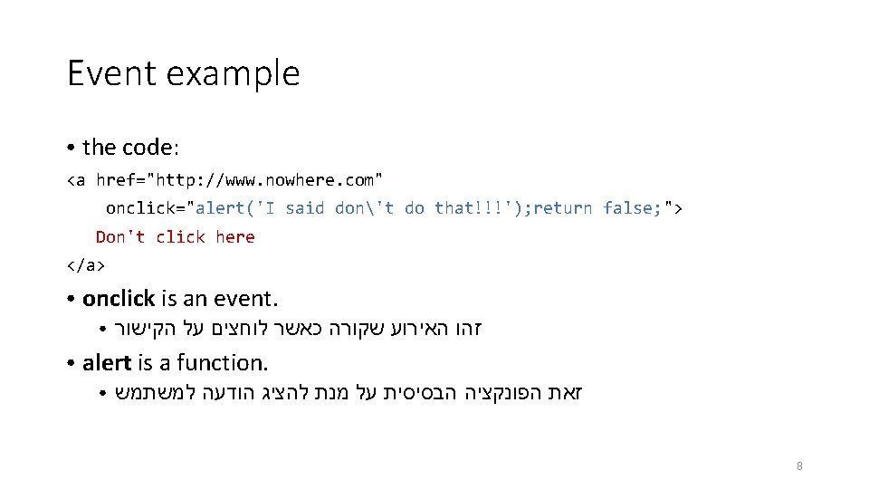 Event example ● the code: <a href="http: //www. nowhere. com" onclick="alert('I said don't do