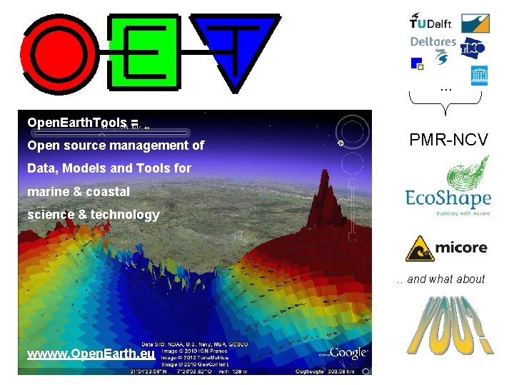 Open. Earth … Open. Earth. Tools = Open source management of PMR-NCV Data, Models
