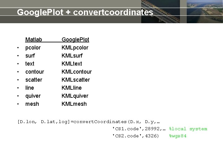 Google. Plot + convertcoordinates • • Matlab pcolor surf text contour scatter line quiver