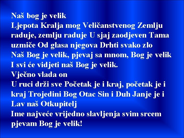 Naš bog je velik Ljepota Kralja mog Veličanstvenog Zemlju raduje, zemlju raduje U sjaj