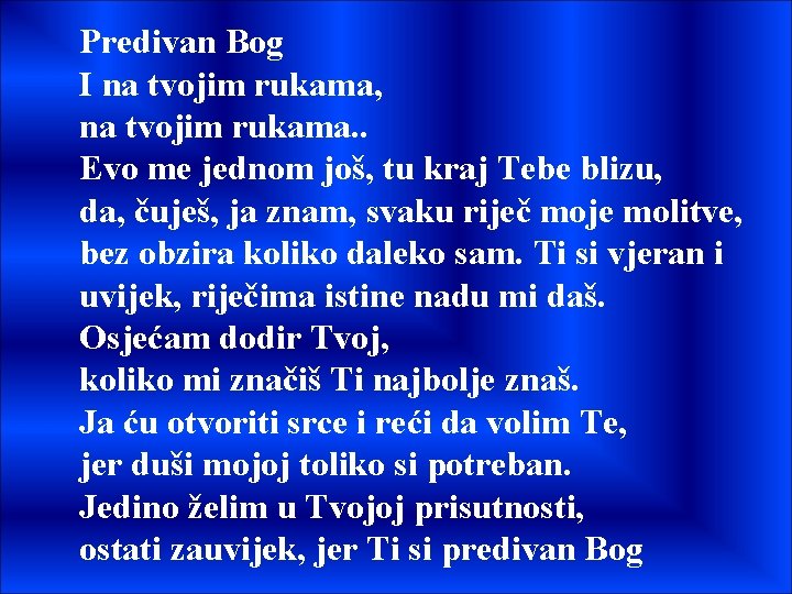 Predivan Bog I na tvojim rukama, na tvojim rukama. . Evo me jednom još,