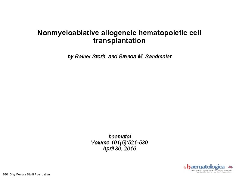 Nonmyeloablative allogeneic hematopoietic cell transplantation by Rainer Storb, and Brenda M. Sandmaier haematol Volume