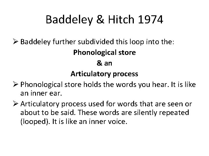 Baddeley & Hitch 1974 Ø Baddeley further subdivided this loop into the: Phonological store