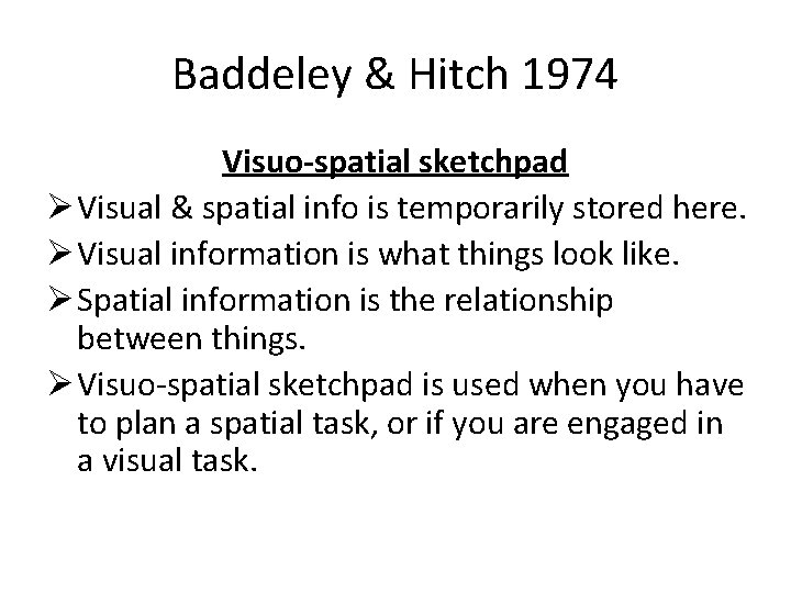 Baddeley & Hitch 1974 Visuo-spatial sketchpad Ø Visual & spatial info is temporarily stored