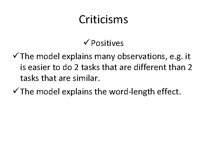 Criticisms ü Positives ü The model explains many observations, e. g. it is easier