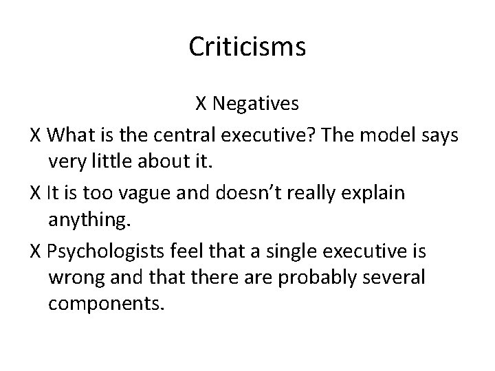 Criticisms X Negatives X What is the central executive? The model says very little