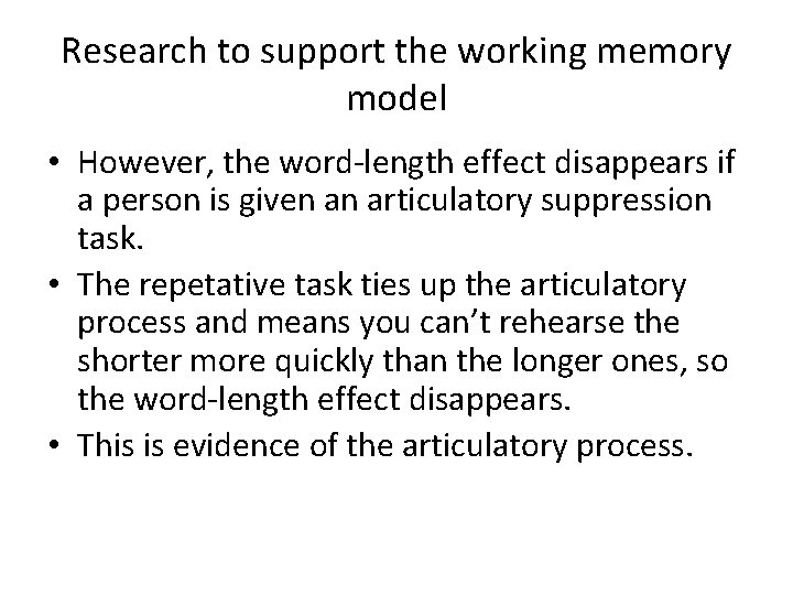 Research to support the working memory model • However, the word-length effect disappears if