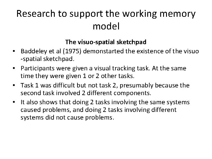 Research to support the working memory model • • The visuo-spatial sketchpad Baddeley et