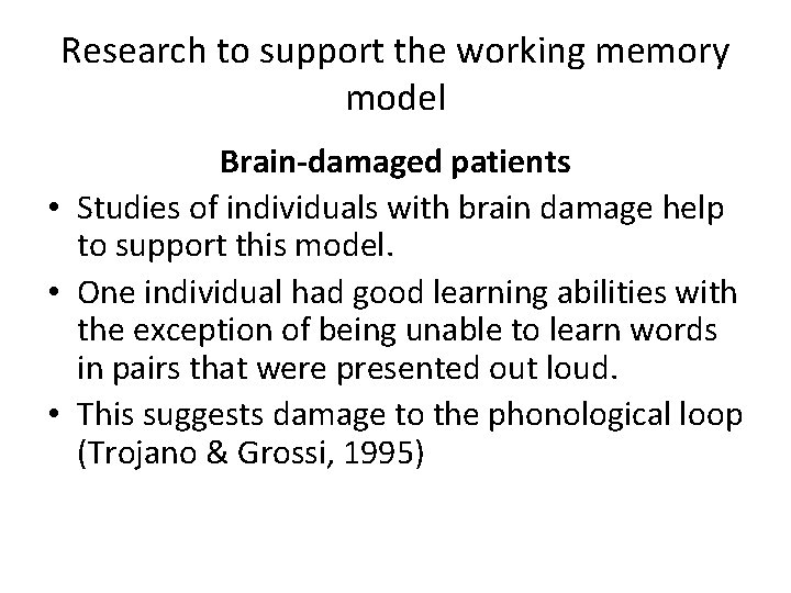 Research to support the working memory model Brain-damaged patients • Studies of individuals with