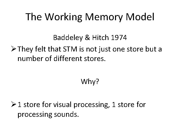 The Working Memory Model Baddeley & Hitch 1974 Ø They felt that STM is