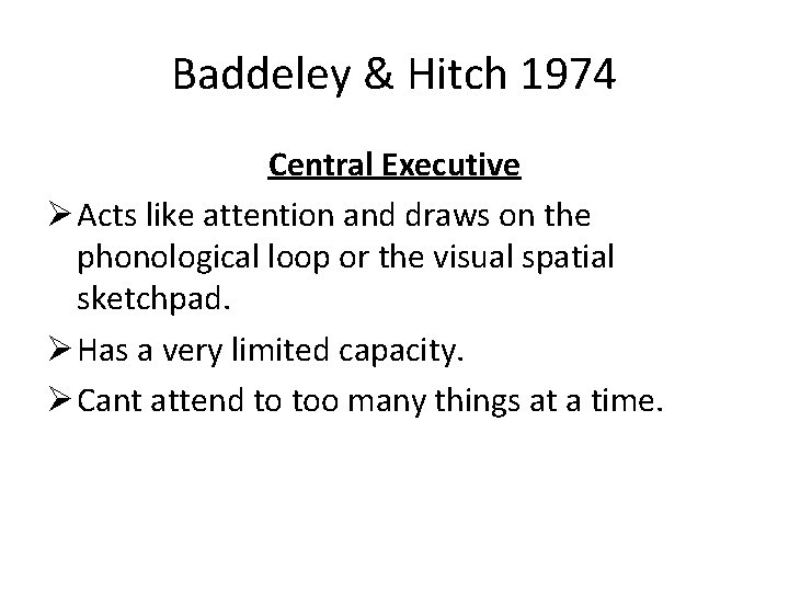 Baddeley & Hitch 1974 Central Executive Ø Acts like attention and draws on the