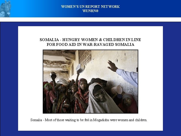 WOMEN’S UN REPORT NETWORK WUNRN® SOMALIA - HUNGRY WOMEN & CHILDREN IN LINE FOR