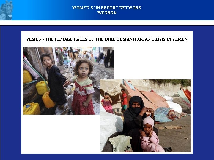 WOMEN’S UN REPORT NETWORK WUNRN® YEMEN - THE FEMALE FACES OF THE DIRE HUMANITARIAN