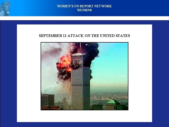 WOMEN’S UN REPORT NETWORK WUNRN® SEPTEMBER 11 ATTACK ON THE UNITED STATES 