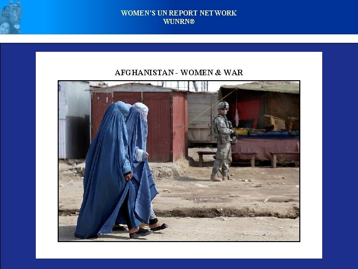 WOMEN’S UN REPORT NETWORK WUNRN® AFGHANISTAN - WOMEN & WAR 