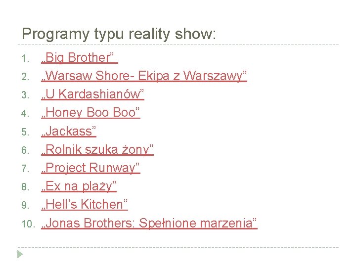 Programy typu reality show: 1. 2. 3. 4. 5. 6. 7. 8. 9. 10.