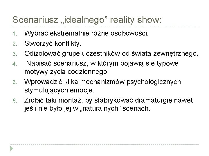 Scenariusz „idealnego” reality show: 1. 2. 3. 4. 5. 6. Wybrać ekstremalnie różne osobowości.