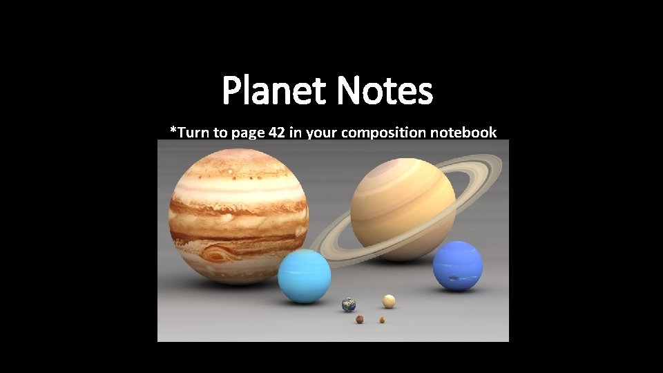 Planet Notes *Turn to page 42 in your composition notebook 