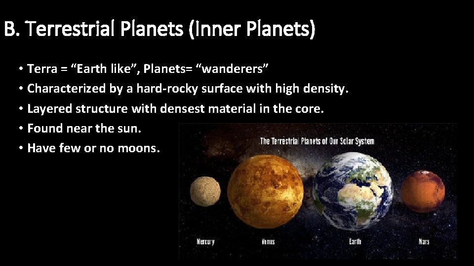 B. Terrestrial Planets (Inner Planets) • Terra = “Earth like”, Planets= “wanderers” • Characterized