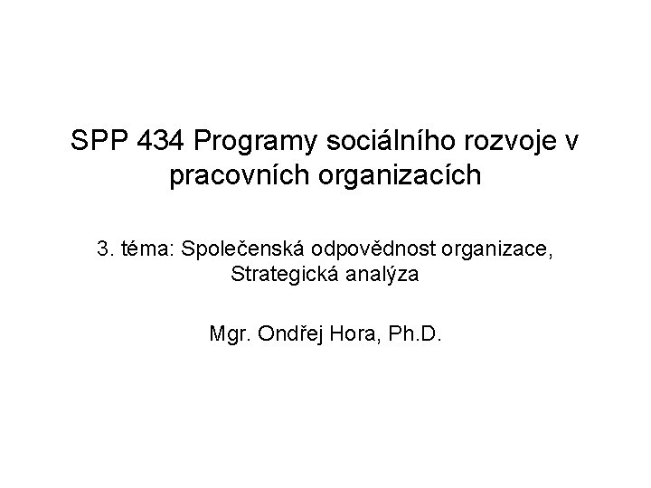 SPP 434 Programy sociálního rozvoje v pracovních organizacích 3. téma: Společenská odpovědnost organizace, Strategická