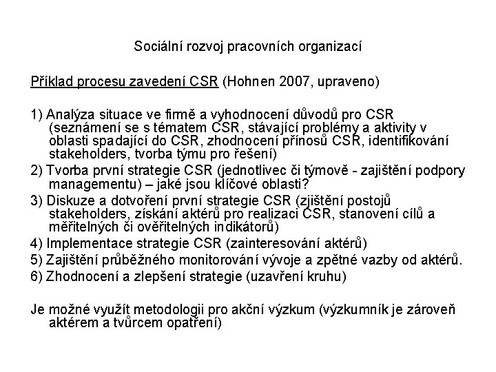 Sociální rozvoj pracovních organizací Příklad procesu zavedení CSR (Hohnen 2007, upraveno) 1) Analýza situace