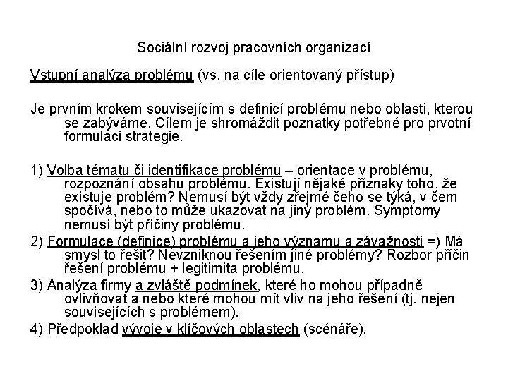 Sociální rozvoj pracovních organizací Vstupní analýza problému (vs. na cíle orientovaný přístup) Je prvním