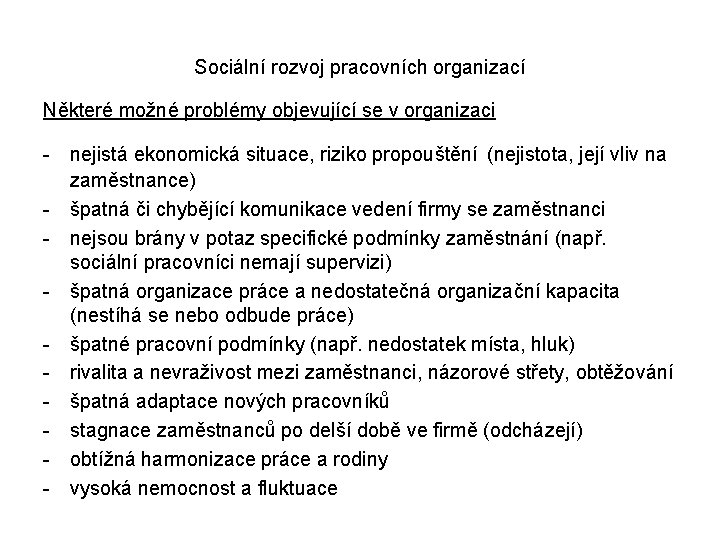 Sociální rozvoj pracovních organizací Některé možné problémy objevující se v organizaci - nejistá ekonomická