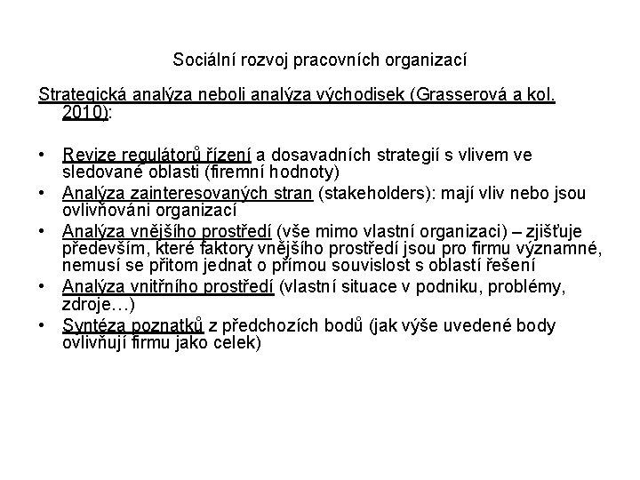 Sociální rozvoj pracovních organizací Strategická analýza neboli analýza východisek (Grasserová a kol. 2010): •